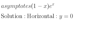 The asymptotes of (1-x)e^x is Horizontal: y=0